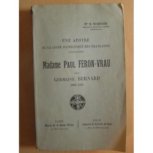 Madame Paul Feron-Vrau Née Germaine Bernard  1869-1927 - Une Apotre De La Ligue Patriotique Des Françaises
