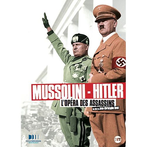 Mussolini - Hitler : L'opéra Des Assassins