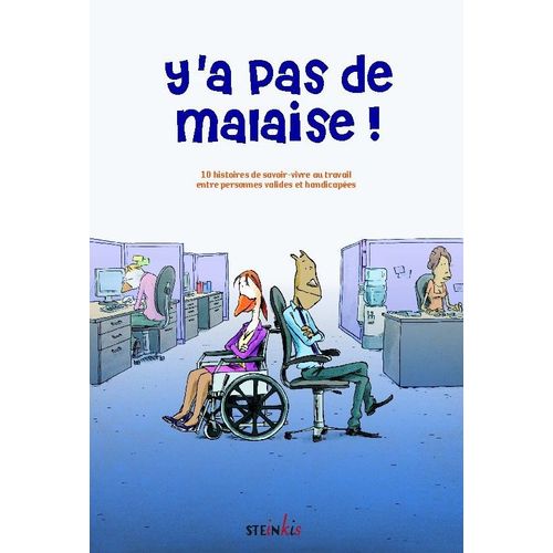 Y'a Pas De Malaise ! 10 Histoires De Savoir-Vivre Au Travail Entre Personnes Valides Et Handicapées