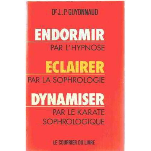 Endormir Par L'hypnose, Éclairer Par La Sophrologie, Dynamiser Par Le Karaté Sophrologique