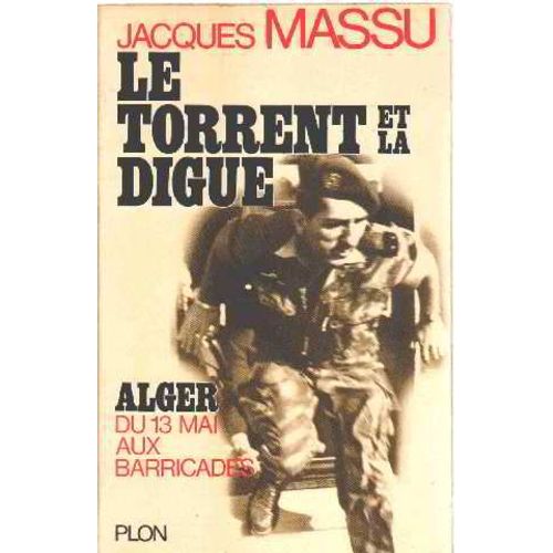 Le Torrent Et La Digue / Alger Du 13 Mai Aux Barricades