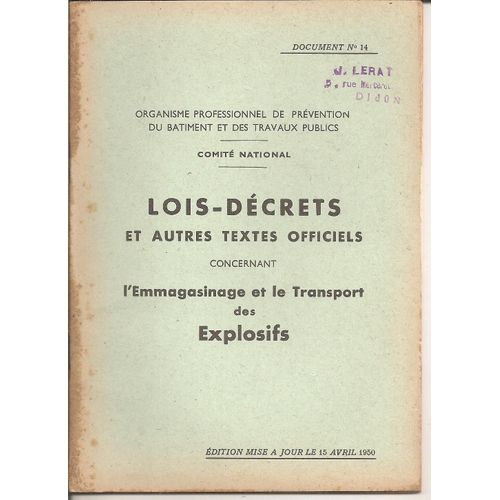 Lois - Décrets Et Autres Textes Officiels Concernant L'emmagasinage Et Le Transport Des Explosifs ( Édition Mise À Jour Le 15 Avril 1950 )