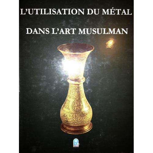 L'utilisation Du Métal Dans L'art Musulman