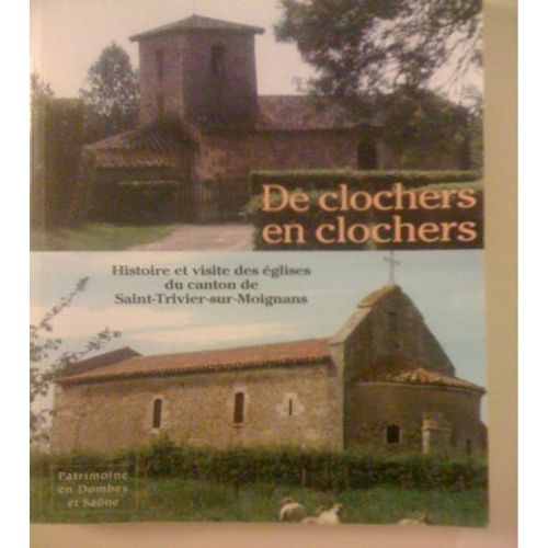 De Clochers En Clochers  Histoire Et Visite Des Eglises Du Canton De Saint Trivier Sur Moignans