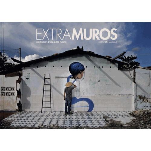 Extramuros - Chroniques D'un Globe-Painter