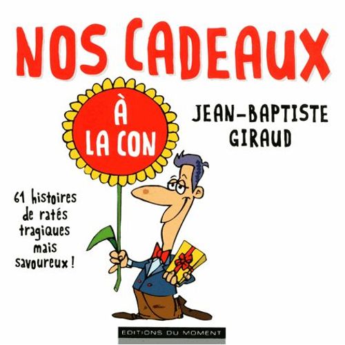 Nos Cadeaux À La Con - 61 Histoires De Ratés Tragiques Mais Savoureux