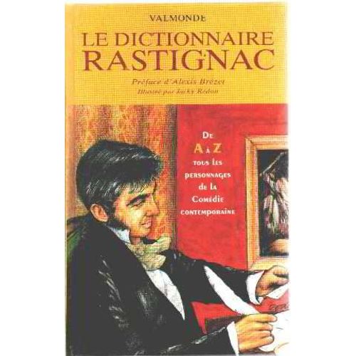 Le Dictionnaire Rastignac / De A A Z Tous Les Personnages De La Comedie Contemporaine