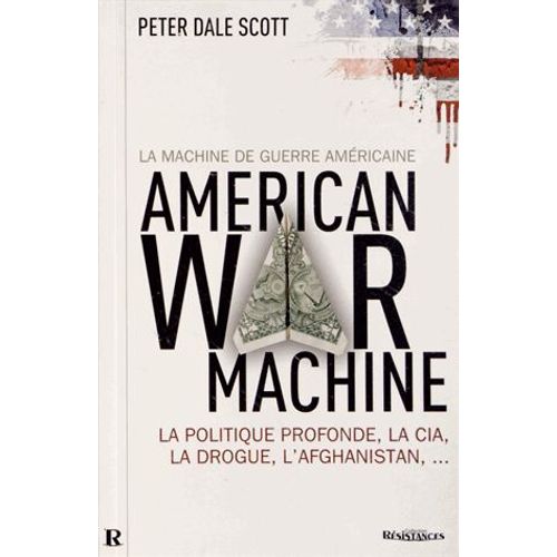 La Machine De Guerre Américaine - La Politique Profonde, La Cia, La Drogue, L'afghanistan