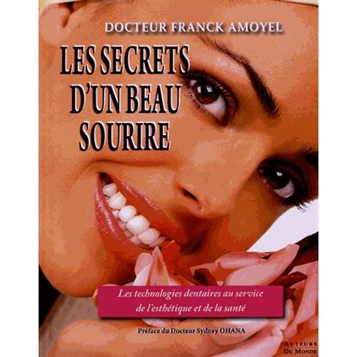 Les Secrets D'un Beau Sourire - Les Technologies Dentaires Au Service De L'esthétique Et De La Santé