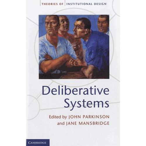 Deliberative Systems - Deliberative Democracy At The Large Scale