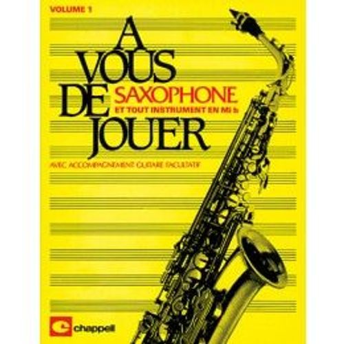 À Vous De Jouer... Saxophone - Et Tous Instruments En Mi B. Arrangements Robert Engel. Saxophone Volume 1