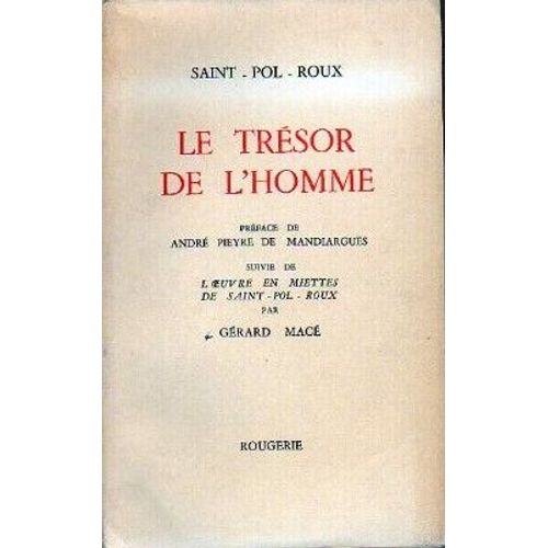 Le Trésor De L'homme. Préface De André Pieyre De Mandiargues Suivie De L'oeuvre En Miette De Saint-Pol-Roux Par Gérard Macé