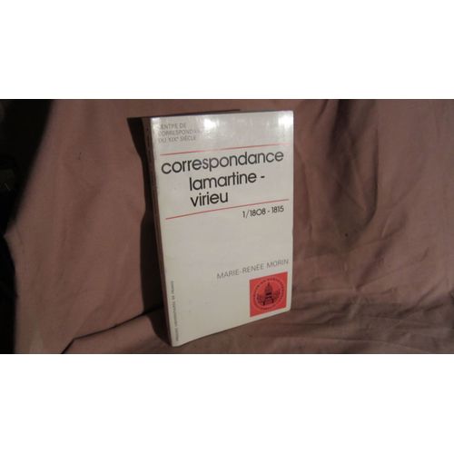 Correspondance Alphonse De Lamartine-Aymon De Virieu / Textes Réunis, Classés Et Annotés Par Marie-Renée Morin Tome 1 - 1808-1815