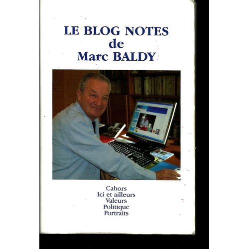 Le Blog Notes De Marc Baldy (Cahors Ici Et Ailleurs) Valeurs, Politique, Portraits (Avec Envoi De L'auteur)