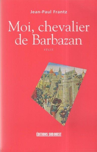 Moi, chevalier de Barbazan - récit