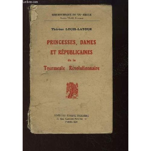 Princesses, Dames Et Républicaines De La Tourmente Révolutionnaire.