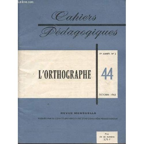 Cahiers Pedagogiques / L'orthographe - 44/ -  19è Annee - N°2 - Octobre 1963.