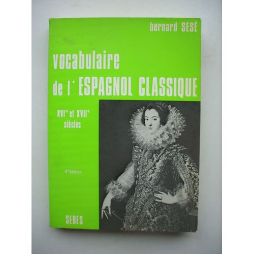 Vocabulaire De La Langue Espagnole Classique  (Xvi° Et Xvii° Siècles)
