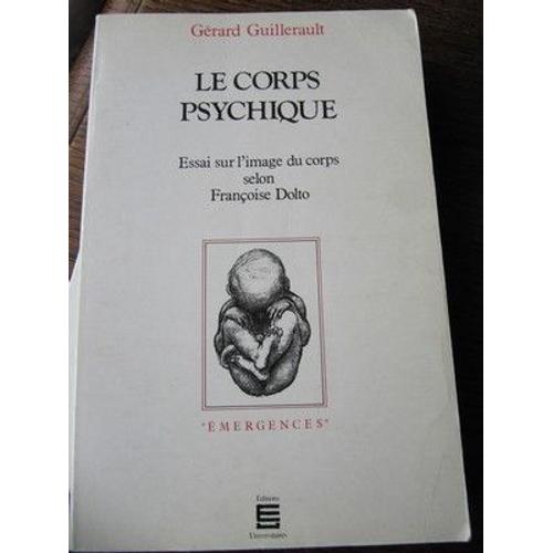 Le Corps Psychique - Essai Sur L'image Du Corps Selon Françoise Dolto