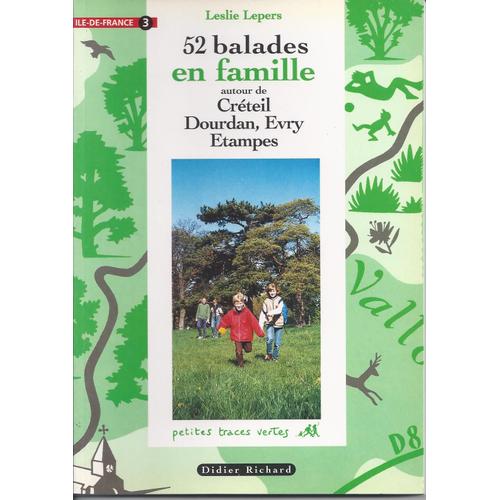 52 Balades En Famille En Île-De-France Tome 3 - Créteil, Dourdan, Évry, Étampes