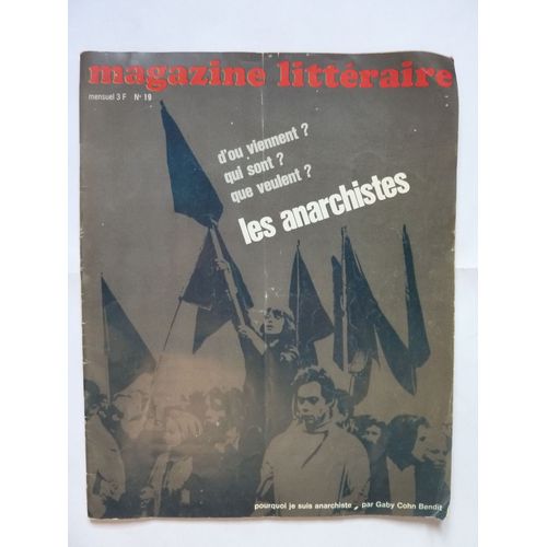 Magazine Littéraire  N° 19 : Les Anarchistes : D'où Viennent-Ils, Qui Sont-Ils, Que Veulent-Ils. Gaby Cohn Bendit