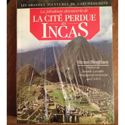 La découverte de Machu Picchu La Fabuleuse Découverte de la cité perdue des Incas 