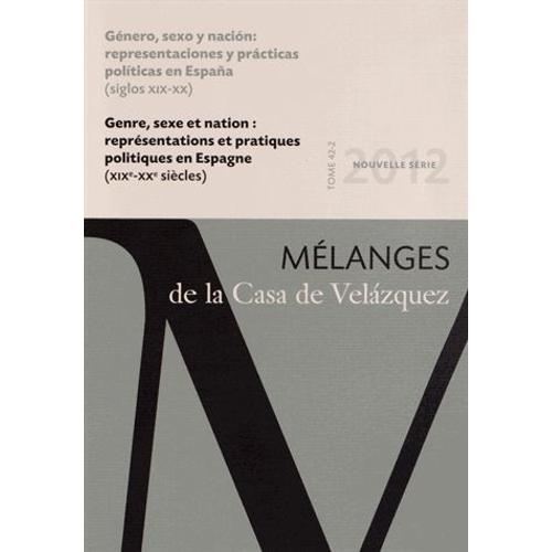 Mélanges De La Casa De Velazquez Tome 42 N° 2, Novemb - Genre, Sexe Et Nation : Représentations Et Pratiques Politiques En Espagne (Xixe-Xxe Siècles)