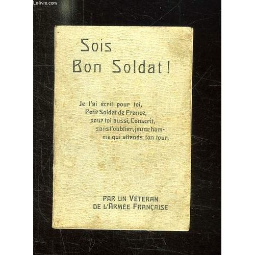 Sois Bon Soldat. Conseils Au Jeune Soldat Et Au Conscrit. Nouvelle Edition Completee En 1913.