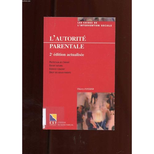 L'autorite Parentale. 2eme Edition Actualisee. Protection De L'enfant. Enfant Naturel. Exercice Conjoint. Droit Des Beaux Parents