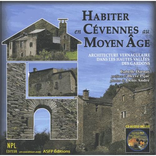 Habiter En Cévennes Au Moyen Age - Architecture Vernaculaire Dans Les Hautes Vallées Des Gardons