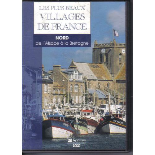 Les Plus Beaux Villages De France - Nord: De L'alsace A La Bretagne