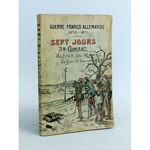 Guerre Franco-Allemande 1870-1871. Sept Jours De Combat Autour Du Mans Du 9 Au 15 Janvier 1871