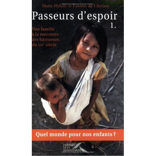 Passeurs D'espoir.  Tome 1, Une Famille À La Rencontre Des Bâtisseurs Du Xxi° Siècle
