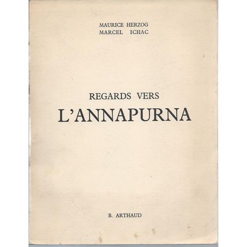 Regards Vers L'annapurna.Photographies De Marcel Ichac.Gaston Rebuffat.Maurice Herzog.Louis Lachenal.Jacques Oudot.Marcel Schatz