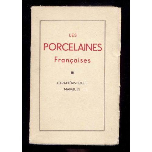 Les Porcelaines Françaises. Historique, Caractéristiques, Décor, Couleurs, Production, Contrefaçons, Copies, Marques.