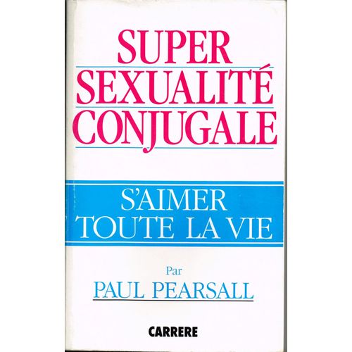 Super Sexualité Conjugale - S'aimer Toute La Vie