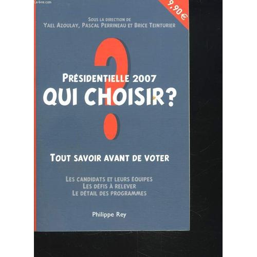 Presidentielle 2007. Qui Choisir ? Tout Savoir Avant De Voter.
