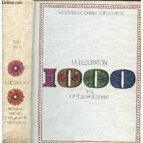 Les Grands Dictionnaires De La Maison / La Decoration - 1000 Idees - Exempls - Realisations.