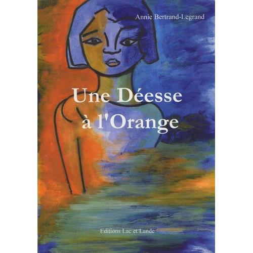 Une Déesse À L'orange - Roman