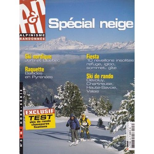 Alpinisme Et Randonnée Hors Série N° 3 : Spécial Neige - Ski Nordique, Raquette, Fiesta, Ski Rando