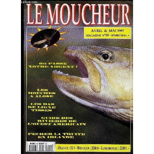 Le Moucheur N° 19 - Editorial_Ou Passe Notre Argent ?Carnet De Route Du Moucheur - L'ouest Americainles Bas De Ligne Tisses_Pecher La Truite En Irlande_Les Mouches De W. Gaymontage Moderne ...