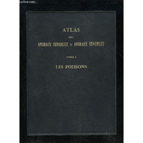 Atlas Des Animaux Venimeux Et Animaux Veneneux - Tome 1 - Les Poissons
