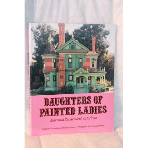 Daughters Of Painted Ladies: America's Resplendent Victorians