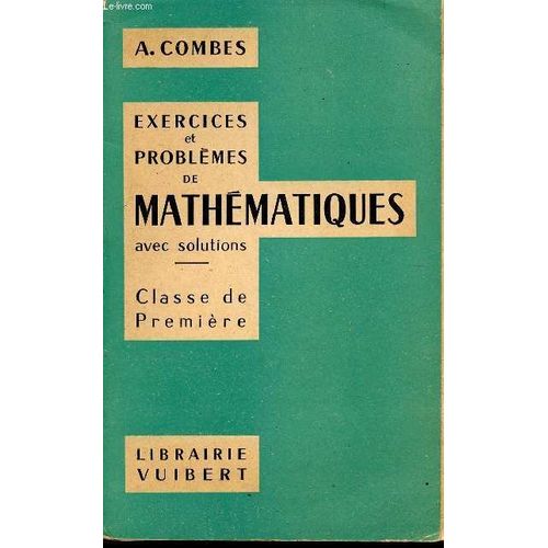 Exercices Et Problemes De Mathematiques - Avec Solutions / Classes De Premiere.