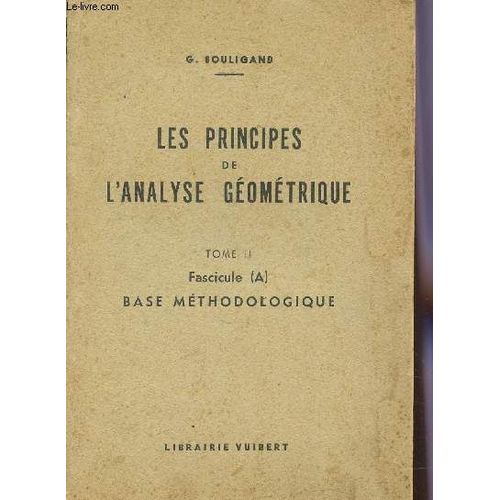 Les Principes De L'analyse Geometrique / Tome Ii : Fascicule (A) - Base Methodologique (Operationqs Et Groupes, Topologies).