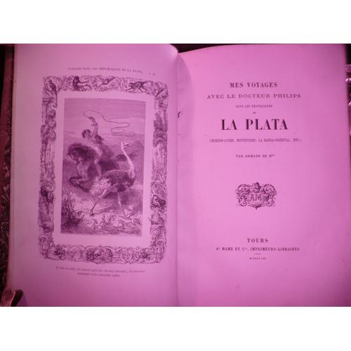 Mes Voyages Avec Le Docteur Philips Dans Les Républiques De La Plata(Buenos-Ayres, Montevideo, Le Banda-Oriental, Etc.)