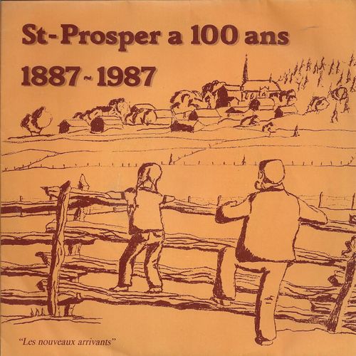 Pour Le Centenaire De Saint-Prosper 1887-1987 : Les Nouveaux Arrivants Version Acoustique  2'39/  Les Nouveaux Arrivants Version Pop 3'50 (Arlette Fortin - Suzanne Parent - Jocelyn Belley)