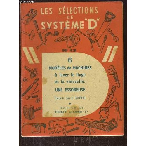 Les Sélections De Système D N°13 : 6 Modèles De Machines À Laver Le Linge Et La Vaisselle, Une Essoreuse.