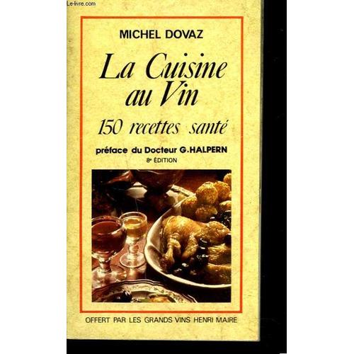 La Cuisine Au Vin. 150 Recettes Sante. Preface Du Dr G. Halpern.