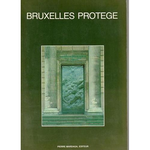 Bruxelles Protégé : Les Monuments Et Sites Protégés Légalement En Date Du 1er Janvier 1988